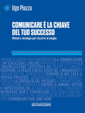 Libro Comunicare è la chiave del tuo successo. Metodi e strategie per riuscirci al meglio Ugo Piazza