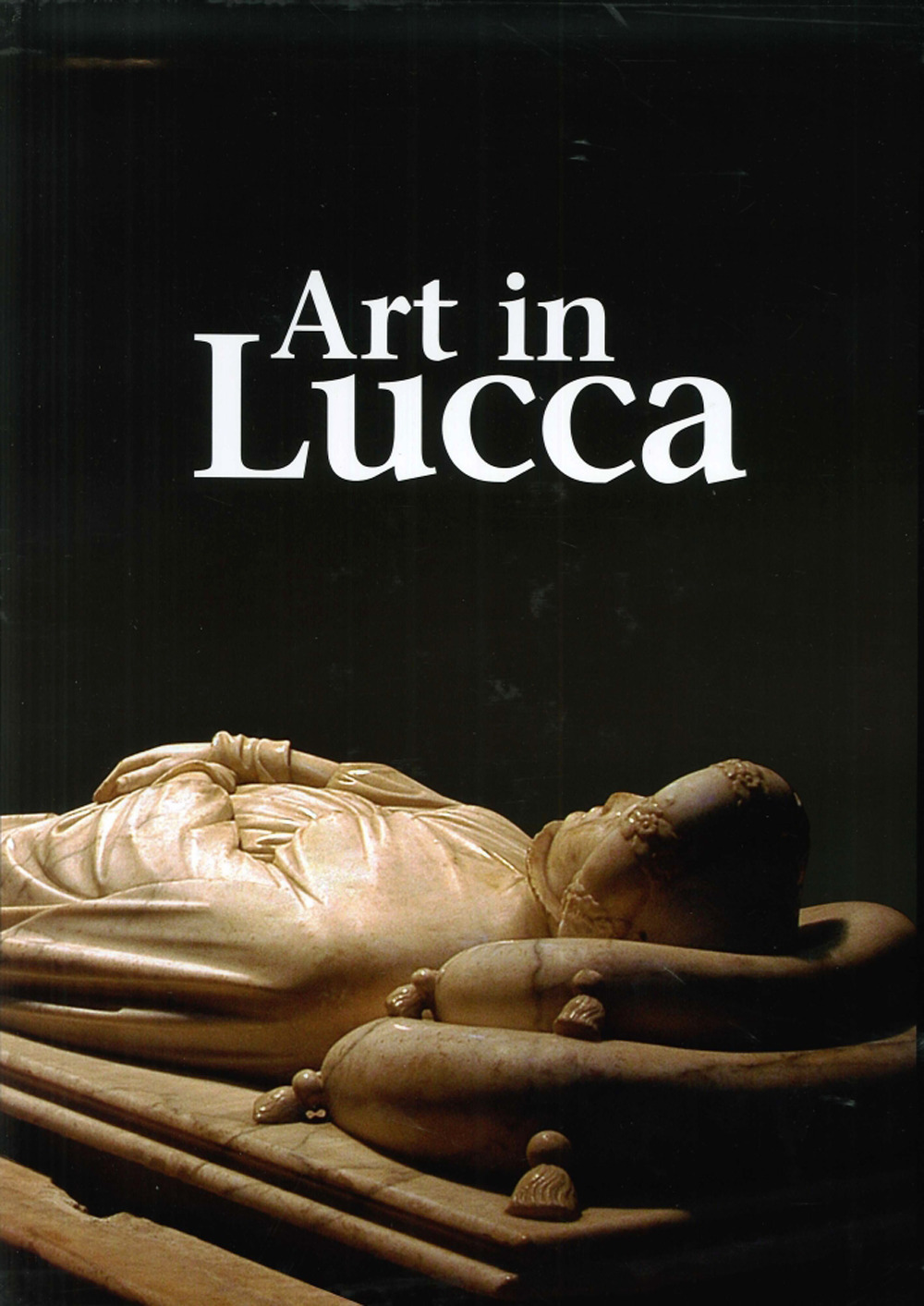 Image of Art in Lucca. A tour through lucchese art from the early Middle Ages to the 20th century