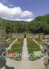 Libro Giardini lucchesi. Il teatro della natura tra città e campagna. Ediz. illustrata