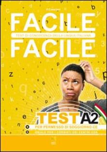 Facile facile test A2. Facile facile test di conoscenza della lingua italiana. Per permessi di ...