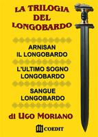 La trilogia del longobardo. Arnisan il longobardo-L'ultimo sogno longobardo-Sangue longobardo