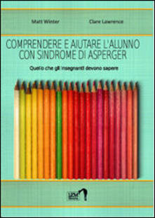 Comprendere e aiutare lalunno con sindrome di Asperger. Quello che gli insegnanti devono sapere.pdf