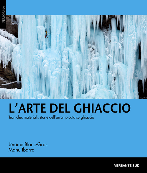 Image of L' arte del ghiaccio. Tecniche, materiali, storie dell'arrampicata su ghiaccio