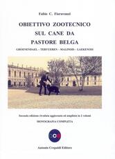 Libro Obiettivo zootecnico sul cane da pastore belga. Groenendael, Tervueren, Malinois, Laekenois. Monografia completa Fabio C. Fioravanzi