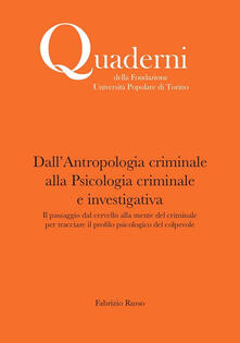 Dallantropologia criminale alla Psicologia criminale e investigativa. Il passaggio dal cervello alla mente del criminale per tracciare il profilo psicologico del colpevole.pdf