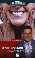 Libro Il sorriso non ha età. Le motivazioni per vivere Massimo Bonifazi