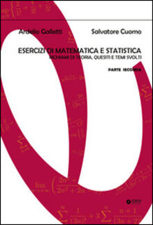 Esercizi di matematica e statistica. Richiami di teoria, quesiti e temi svolti. Vol. 2.pdf