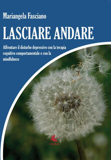 Lasciare andare. Affrontare il disturbo depressivo con la terapia cognitivo comportamentale e con la mindfulness.pdf