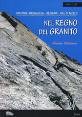 Libro Nel regno del granito. Masino, Bregaglia, Albigna, Val di Mello Andrea Gaddi