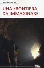Libro Una frontiera da immaginare Andrea Gobetti