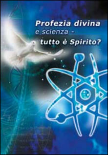 Profezia divina e scienza. Tutto è spirito?.pdf