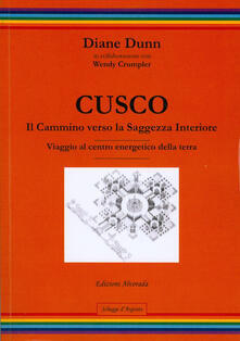 Cusco. Il cammino verso la saggezza interiore. Viaggio al centro energetico della terra.pdf