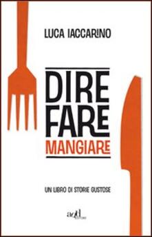 Dire fare mangiare. Un libro di storie gustose.pdf