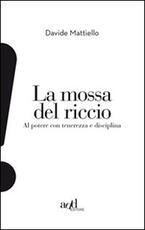 Libro La mossa del riccio. Al potere con tenerezza e disciplina Davide Mattiello