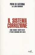 Libro Il sistema corruzione. Come rubano i nostri soldi e perché dobbiamo dire basta Piero Di Caterina