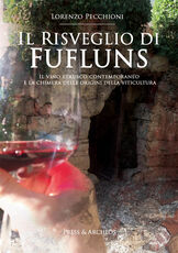 Libro Il risveglio di Fufluns. Il vino etrusco contemporaneo e la chimera delle origini della viticultura Lorenzo Pecchioni