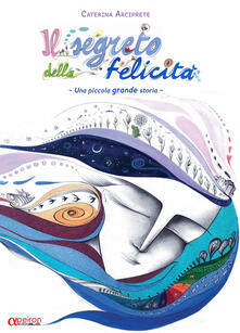 Il segreto della felicità. Una piccola grande storia. Ediz. illustrata.pdf