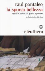 Libro La sporca bellezza. Indizi di futuro tra guerra e povertà Raul Pantaleo