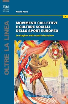 Movimenti collettivi e culture sociali dello sport europeo. Le stagioni della sportivazione.pdf