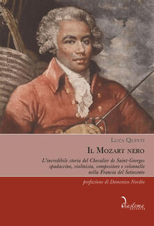 Il Mozart nero. Lincredibile storia del Chevalier de Saint-Georges, spadaccino, violinista, compositore e colonnello nella Francia del Settecento.pdf