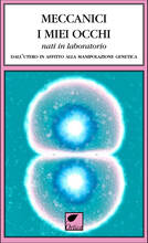 Libro Meccanici i miei occhi nati in laboratorio. Dall'utero in affitto alla manipolazione genetica