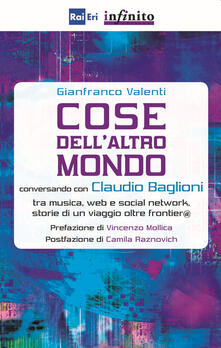 Cose dellaltro mondo. Conversando con Claudio Baglioni tra musica, Web e social network, storie di un viaggio oltre frontier@.pdf