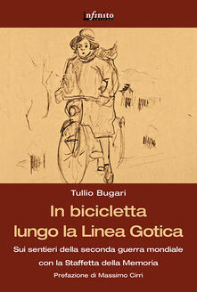 In bicicletta lungo la linea gotica. Sui sentieri della seconda guerra mondiale con la staffetta della memoria.pdf