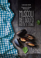Libro Muscoli del golfo. Ricette e storie Gabriella Molli Francesco P. Barbanente