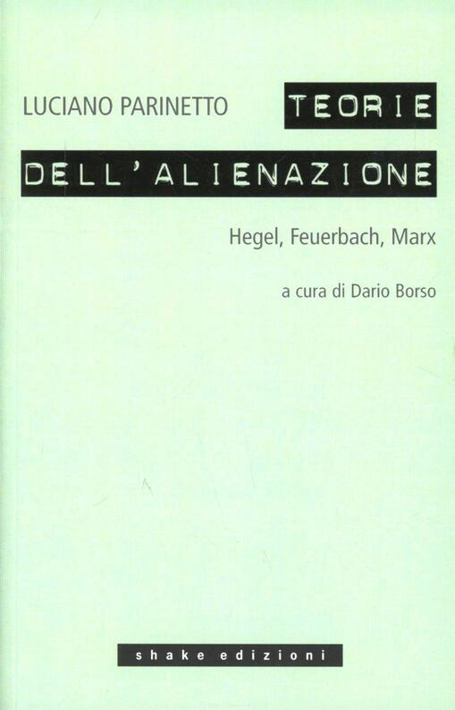 Le teorie dell'alienazione. Hegel, Feuerbach, Marx Luciano