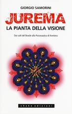 Libro Jurema. La pianta della visione. Dai culti del Brasile alla psiconautica di frontiera Giorgio Samorini