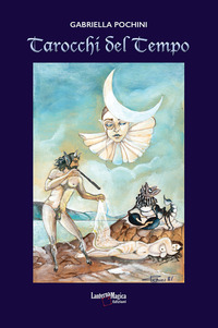 Tarocchi Del Tempo Ediz Illustrata Con 22 Carte Gabriella Pochini Libro Lanterna Magica Ibs