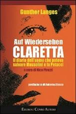 Libro Auf Wiedersehen Claretta. Il diario dell'uomo che poteva salvare Mussolini e la Petacci Gunther Langes