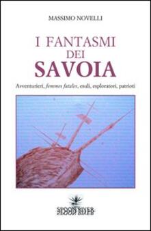 I fantasmi dei Savoia. Avventurieri, femmes fatales, esploratori, patrioti.pdf