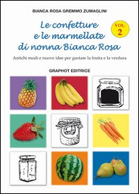 Image of Le confetture e le marmellate di nonna Bianca Rosa. Antichi modi e nuove idee per gustare la frutta. Vol. 2
