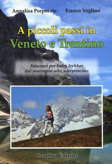 A piccoli passi in Veneto e Trentino. Itinerari per baby trekker dal marsupio allo scarponcino.pdf