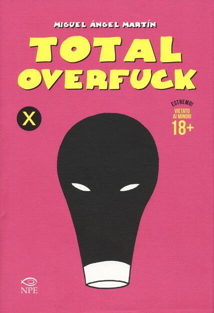 Total Overfuck Miguel Angel Martin Libro Edizioni Npe Ibs