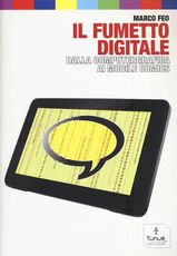 Libro Il fumetto digitale. Dalla computergrafica ai mobile comics Marco Feo