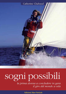 Sogni possibili. La prima donna skipper a terminare il giro del mondo a vela in solitario.pdf