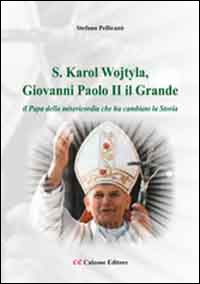 Image of «S. Karol Wojtyla, Giovanni Paolo II il Grande». Il papa della misericordia che ha cambiato la storia