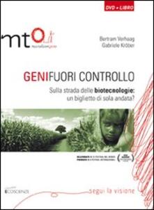 Geni fuori controllo. Sulla strada delle biotecnologie: un biglietto di sola andata? DVD. Con libro.pdf