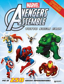 Avengers assemble. Tutto sugli eroi. Con adesivi.pdf