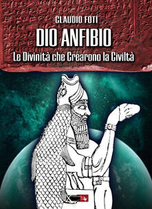 Dio Anfibio. Le divinità che crearono la civiltà.pdf