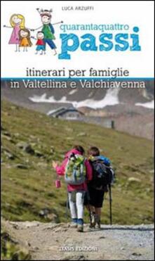 Quarantaquattro passi. Itinerari per famiglie in Valtellina e Valchiavenna.pdf