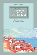 Libro Il Sentiero della regina. Dieci passeggiate da Como a Chiavenna Albano Marcarini