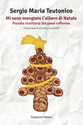 Libro Mi sono mangiato l'albero di Natale. Piccolo ricettario del pane raffermo Sergio Maria Teutonico