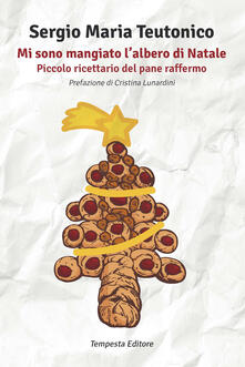 Mi sono mangiato lalbero di Natale. Piccolo ricettario del pane raffermo.pdf