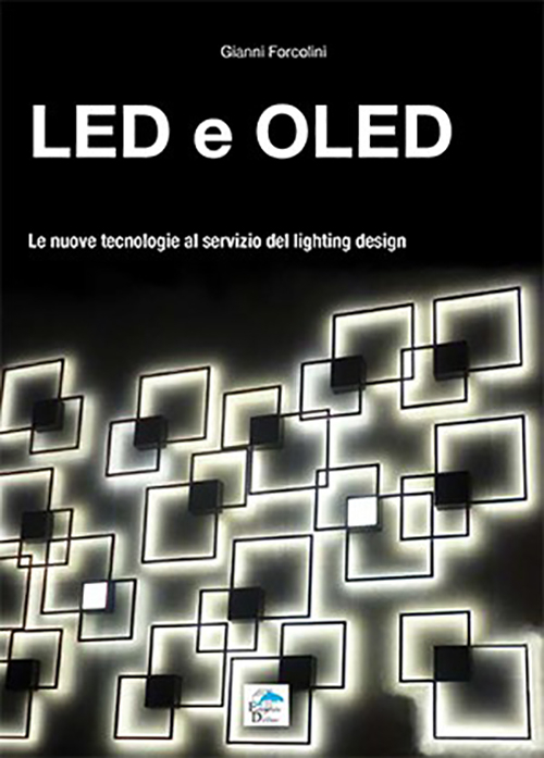 Image of Led e Oled. Le nuove tecnologie al servizio del lighting design