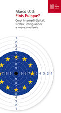 Libro Finis Europae? Corpi intermedi digitali, welfare, immigrazione e neonazionalismo Marco Dotti