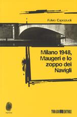 Libro Milano 1948, Maugeri e lo zoppo dei Navigli Fulvio Capezzuoli