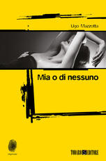 Libro Mia o di nessuno Ugo Mazzotta